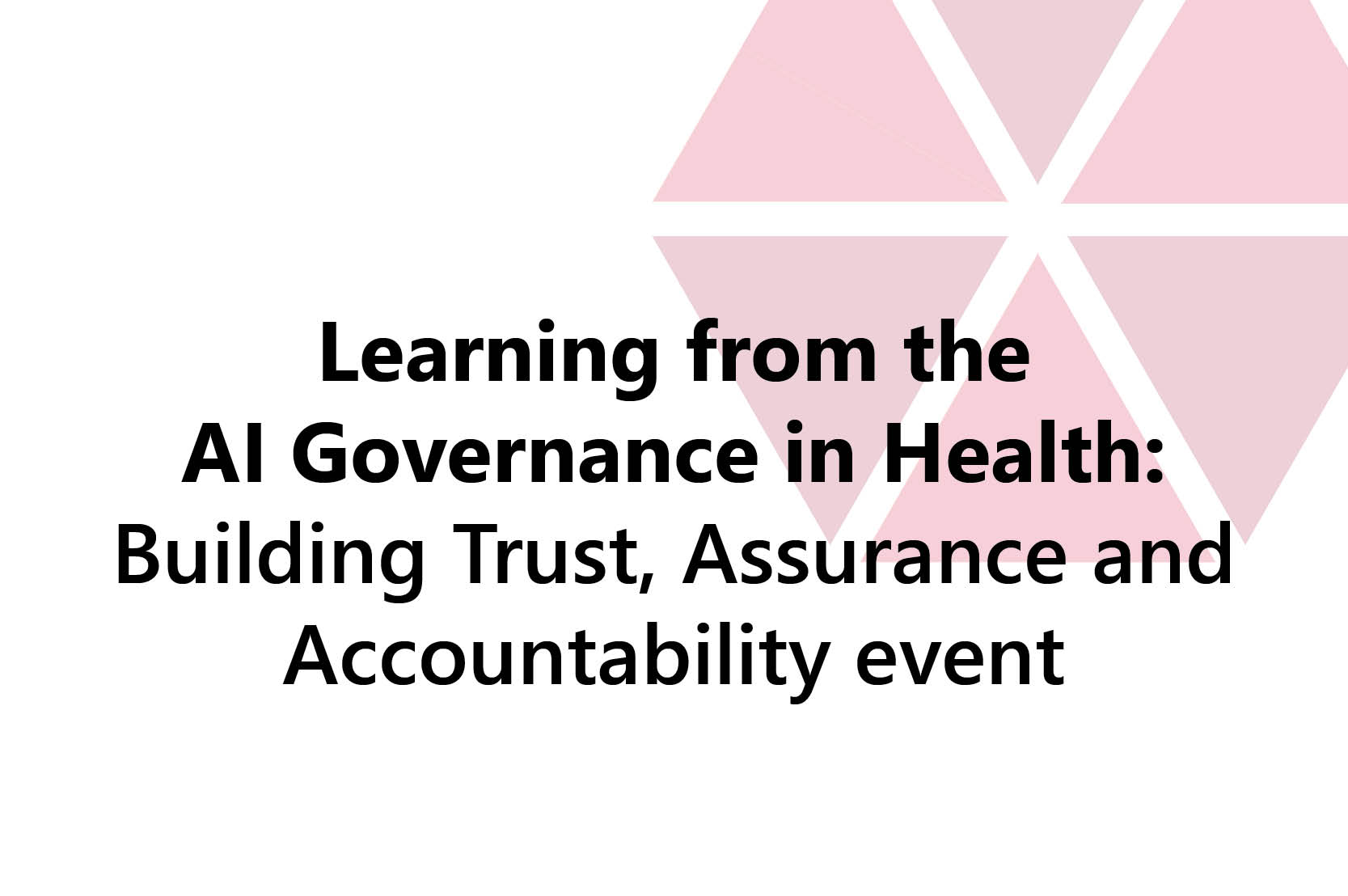 Learning from AI Governance in Health: Building Trust, Assurance and Accountability Event